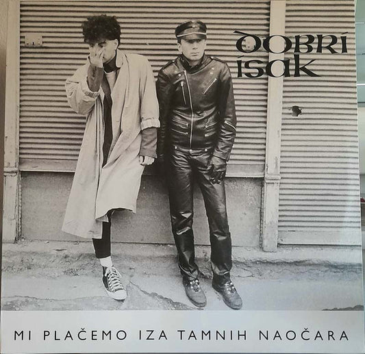 DOBRI ISAK - Mi plačemo iza tamnih naočara LP