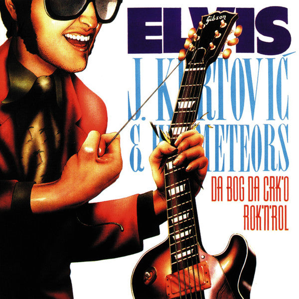 ELVIS J. KURTOVIC & HIS METEORS – Da bog da crk’o rock’n’roll LP