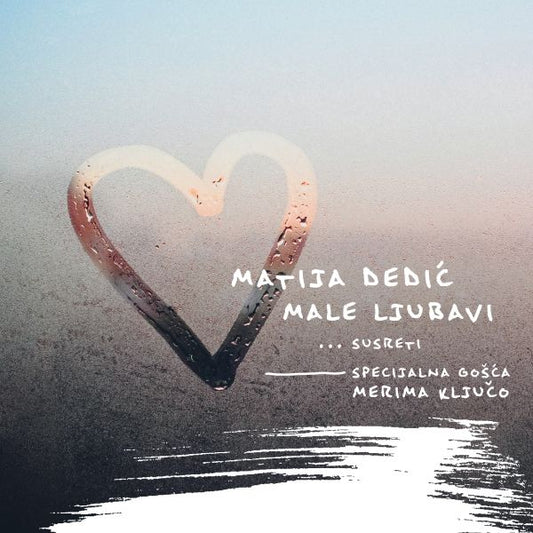 MATIJA DEDIĆ - Male Ljubavi ... Susreti CD