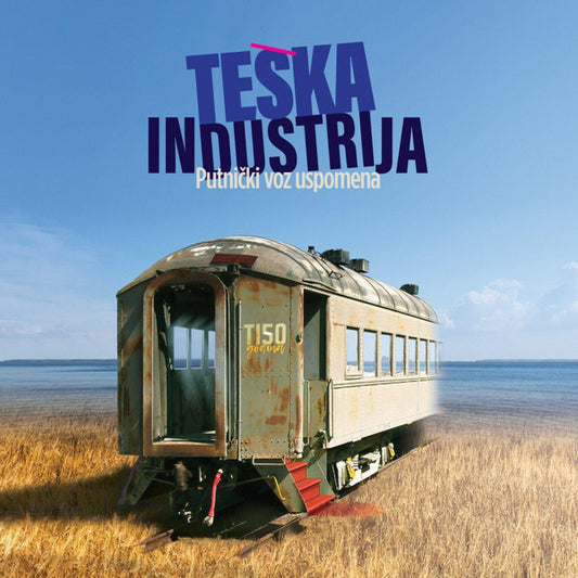 TEŠKA INDUSTRIJA - Putnički voz uspomena LP