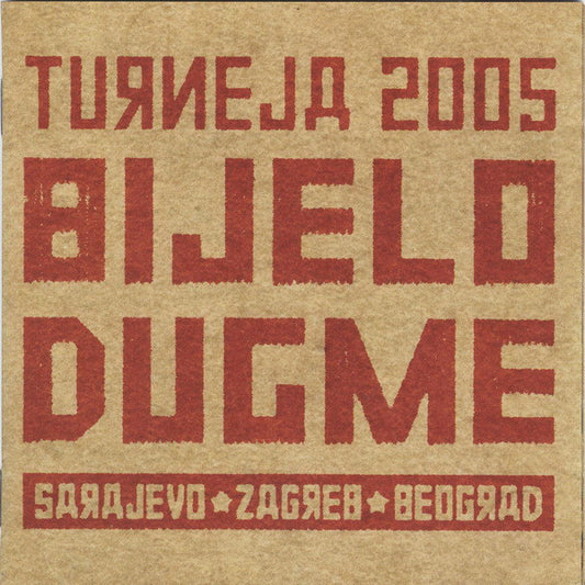 BIJELO DUGME - Turneja 2005 Sarajevo Zagreb Beograd CD