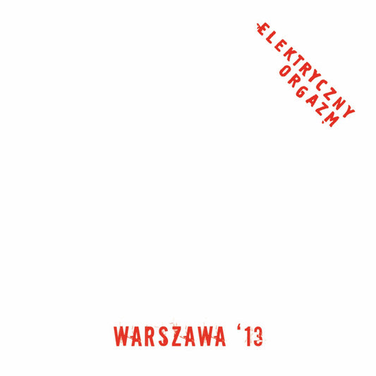 ELEKTRIČNI ORGAZAM - Warszawa '13 LP
