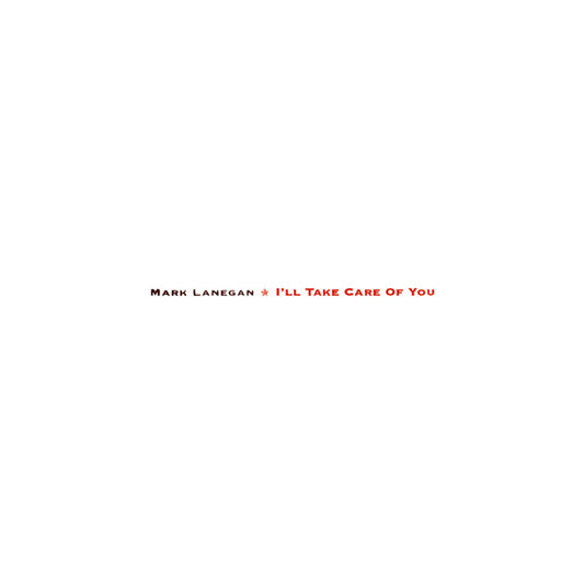 MARK LANEGAN - I'll Take Care Of You LP