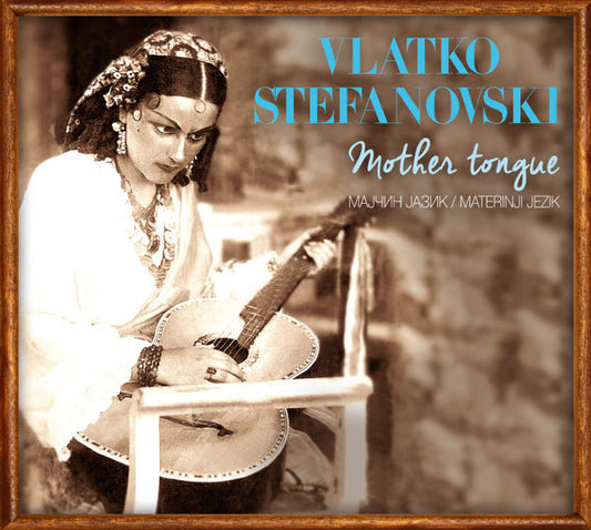 VLATKO STEFANOVSKI - Mother Tongue CD