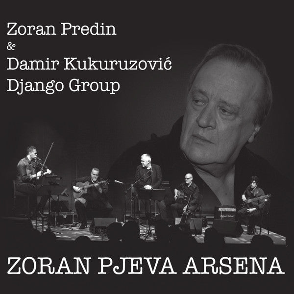 ZORAN PREDIN &  DAMIR KUKURUZOVIĆ DJANGO GROUP - Zoran Pjeva Arsena LP
