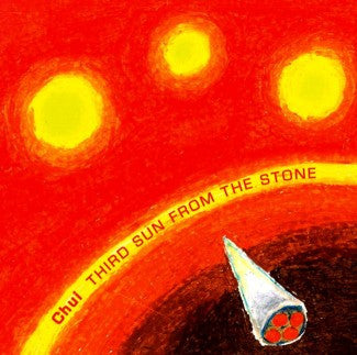 CHUI - Third Sun From The Stone CD