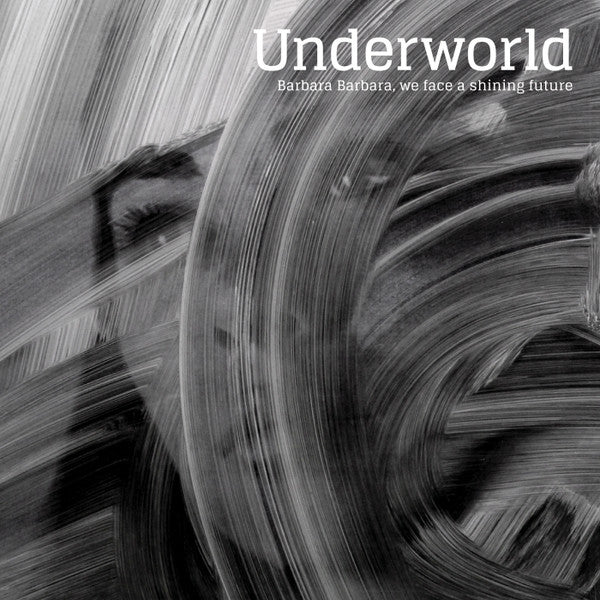 UNDERWORLD - Barbara Barbara, We Face A Shining Future CD