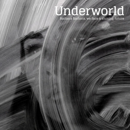 UNDERWORLD - Barbara Barbara, We Face A Shining Future CD