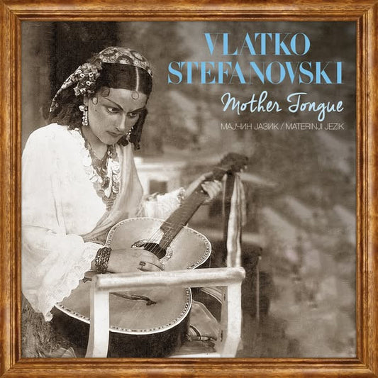 VLATKO STEFANOVSKI - Mother Tongue LP